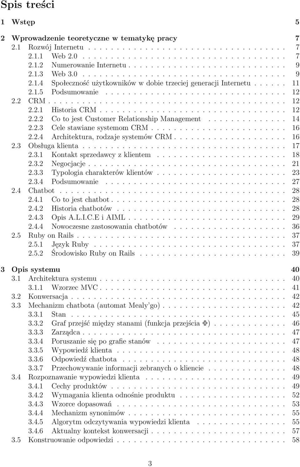 2 CRM.......................................... 12 2.2.1 Historia CRM................................. 12 2.2.2 Co to jest Customer Relationship Management.............. 14 2.2.3 Cele stawiane systemom CRM.