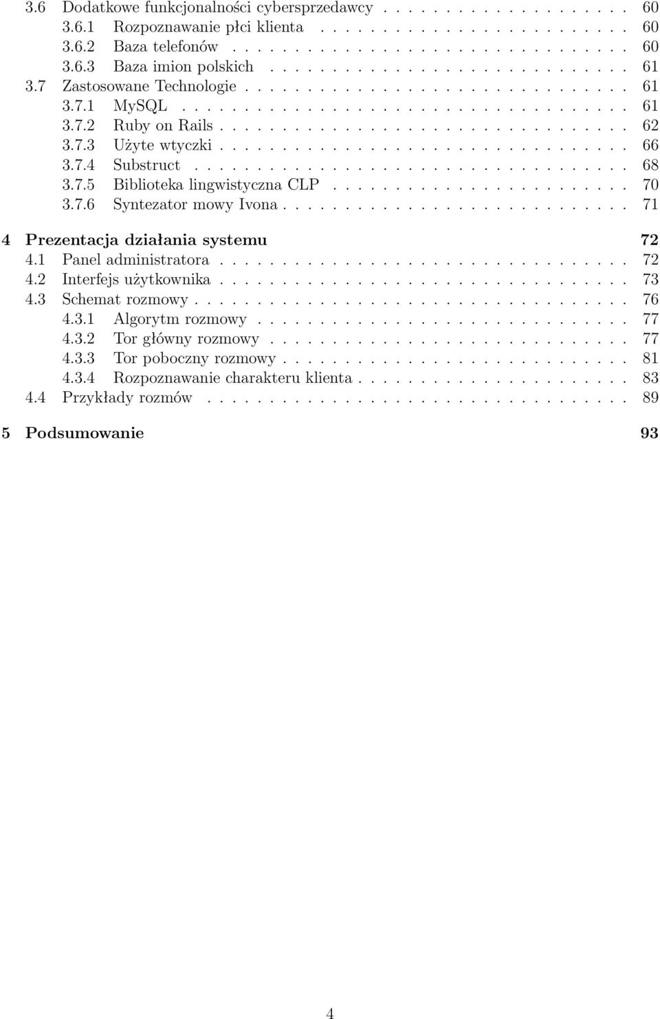 7.3 Użyte wtyczki................................. 66 3.7.4 Substruct................................... 68 3.7.5 Biblioteka lingwistyczna CLP........................ 70 3.7.6 Syntezator mowy Ivona.