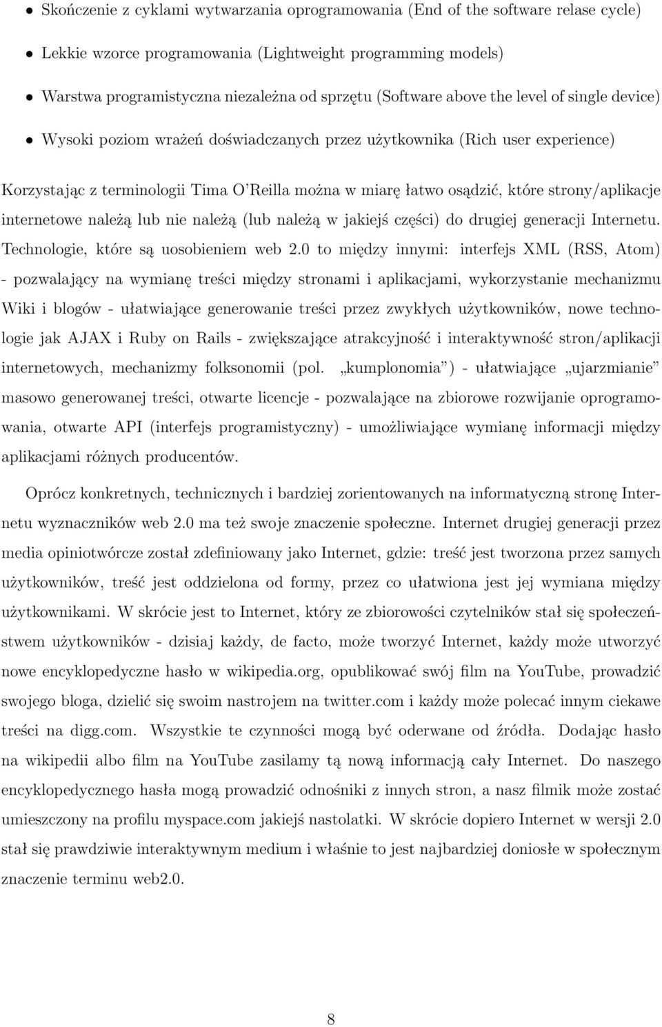 strony/aplikacje internetowe należą lub nie należą (lub należą w jakiejś części) do drugiej generacji Internetu. Technologie, które są uosobieniem web 2.