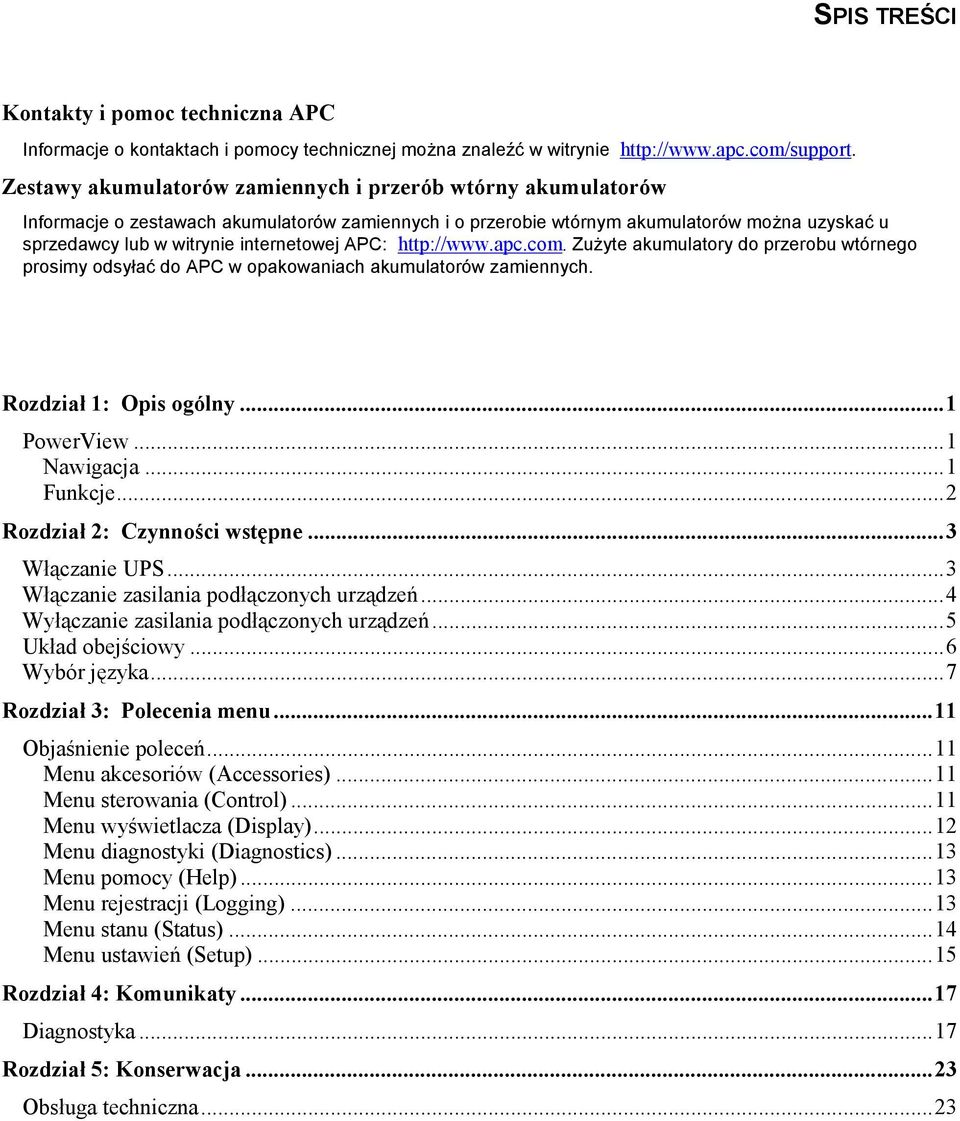 APC: http://www.apc.com. Zużyte akumulatory do przerobu wtórnego prosimy odsyłać do APC w opakowaniach akumulatorów zamiennych. Rozdział 1: Opis ogólny...1 PowerView...1 Nawigacja...1 Funkcje.