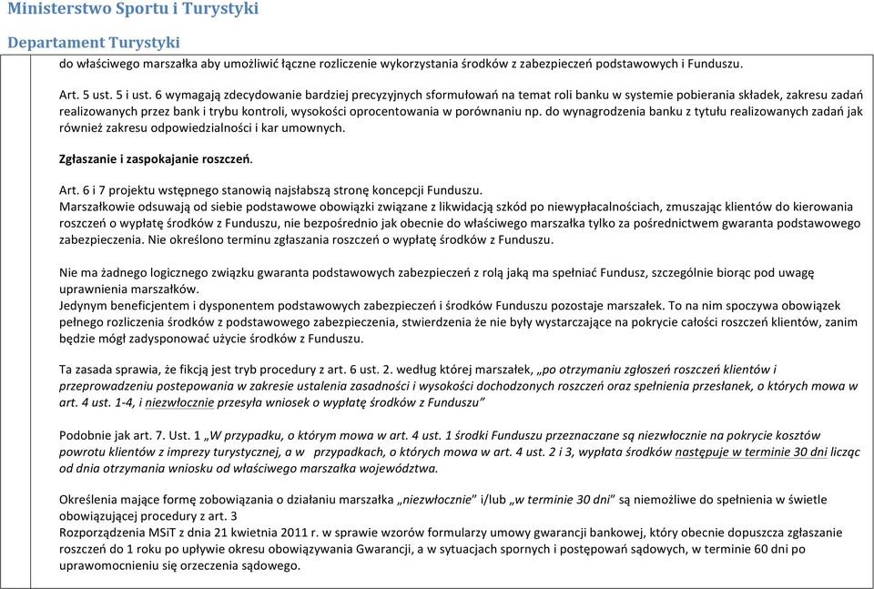 porównaniu np. do wynagrodzenia banku z tytułu realizowanych zadań jak również zakresu odpowiedzialności i kar umownych. Zgłaszanie i zaspokajanie roszczeń. Art.