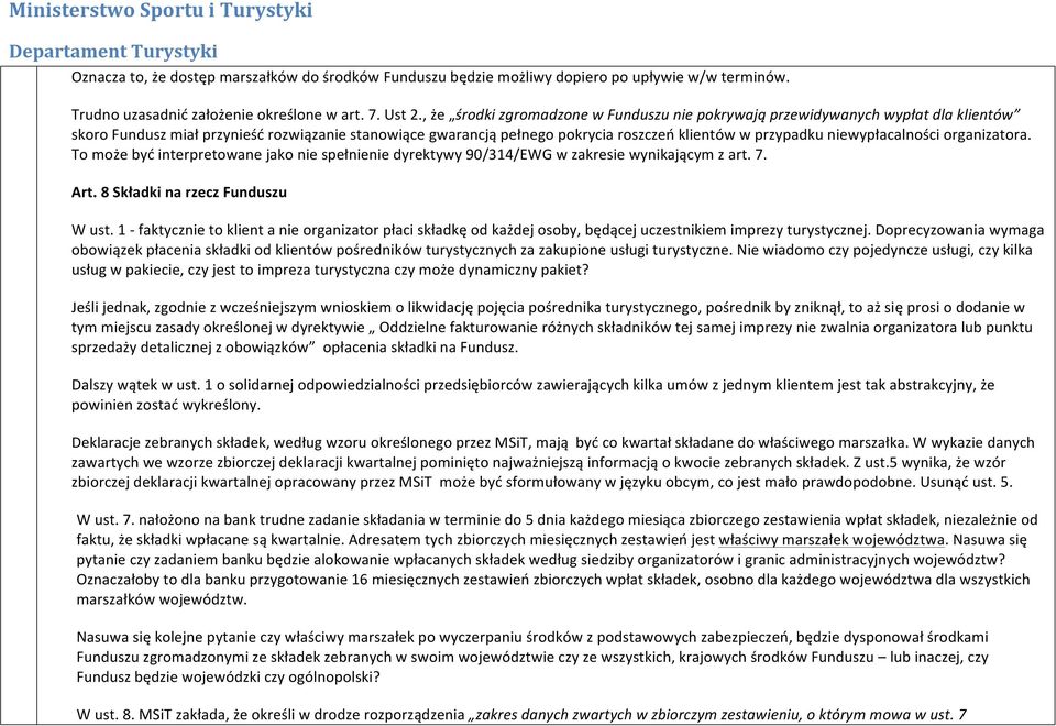 organizatora. To może być interpretowane jako nie spełnienie dyrektywy 90/314/EWG w zakresie wynikającym z art. 7. Art. 8 Składki na rzecz Funduszu W ust.