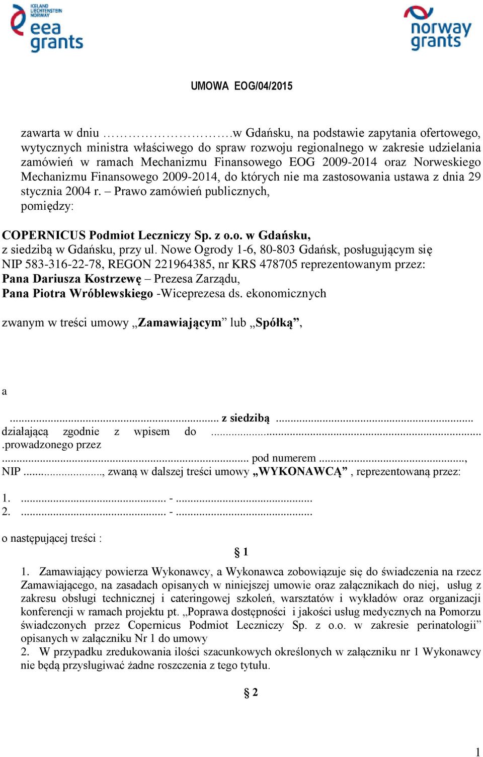 Norweskiego Mechanizmu Finansowego 2009-2014, do których nie ma zastosowania ustawa z dnia 29 stycznia 2004 r. Prawo zamówień publicznych, pomiędzy: COPERNICUS Podmiot Leczniczy Sp. z o.o. w Gdańsku, z siedzibą w Gdańsku, przy ul.