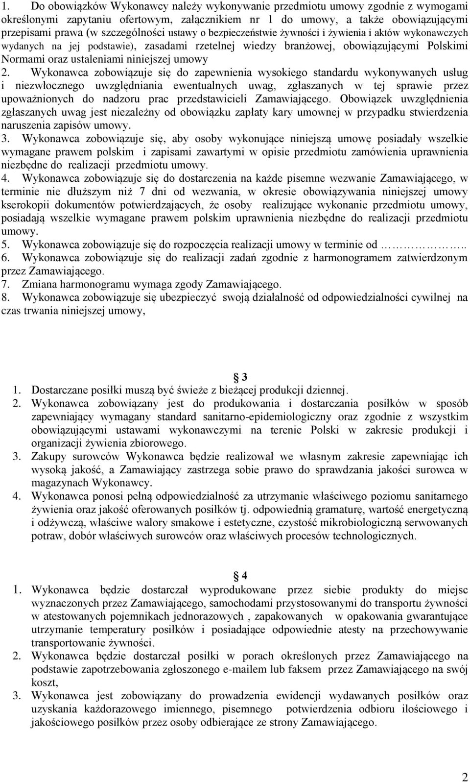 Wykonawca zobowiązuje się do zapewnienia wysokiego standardu wykonywanych usług i niezwłocznego uwzględniania ewentualnych uwag, zgłaszanych w tej sprawie przez upoważnionych do nadzoru prac