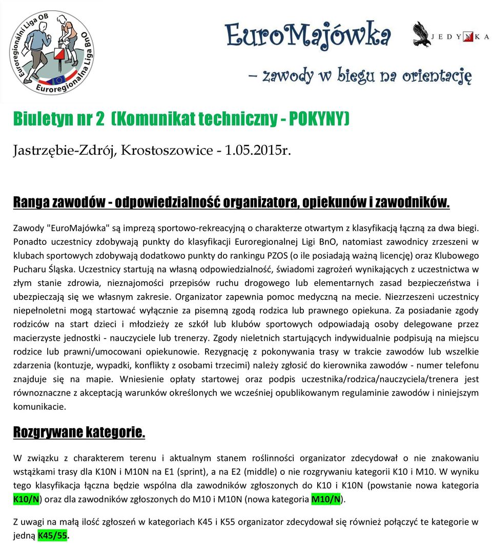 Ponadto uczestnicy zdobywają punkty do klasyfikacji Euroregionalnej Ligi BnO, natomiast zawodnicy zrzeszeni w klubach sportowych zdobywają dodatkowo punkty do rankingu PZOS (o ile posiadają ważną