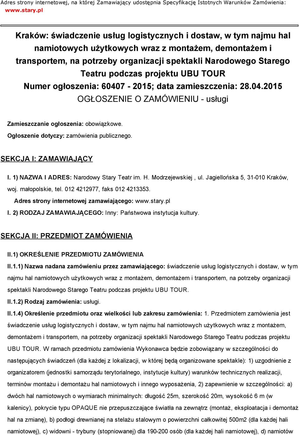 podczas projektu UBU TOUR Numer ogłoszenia: 60407 2015; data zamieszczenia: 28.04.2015 OGŁOSZENIE O ZAMÓWIENIU usługi Zamieszczanie ogłoszenia: obowiązkowe. Ogłoszenie dotyczy: zamówienia publicznego.