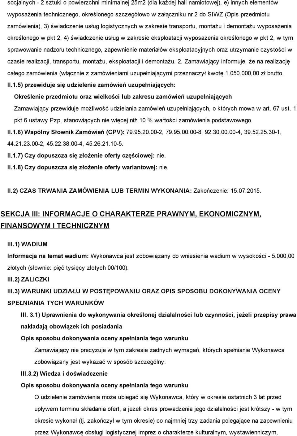 2, w tym sprawowanie nadzoru technicznego, zapewnienie materiałów eksploatacyjnych oraz utrzymanie czystości w czasie realizacji, transportu, montażu, eksploatacji i demontażu. 2.