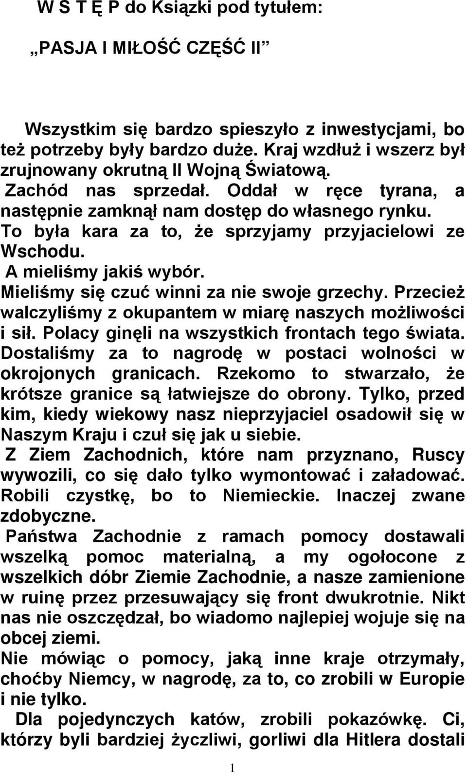 To była kara za to, że sprzyjamy przyjacielowi ze Wschodu. A mieliśmy jakiś wybór. Mieliśmy się czuć winni za nie swoje grzechy. Przecież walczyliśmy z okupantem w miarę naszych możliwości i sił.