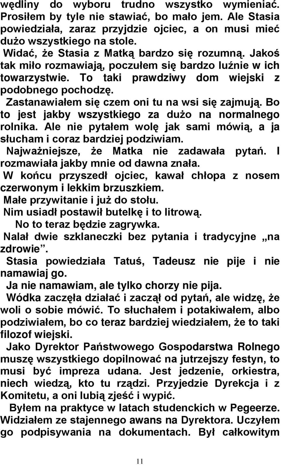 Zastanawiałem się czem oni tu na wsi się zajmują. Bo to jest jakby wszystkiego za dużo na normalnego rolnika. Ale nie pytałem wolę jak sami mówią, a ja słucham i coraz bardziej podziwiam.