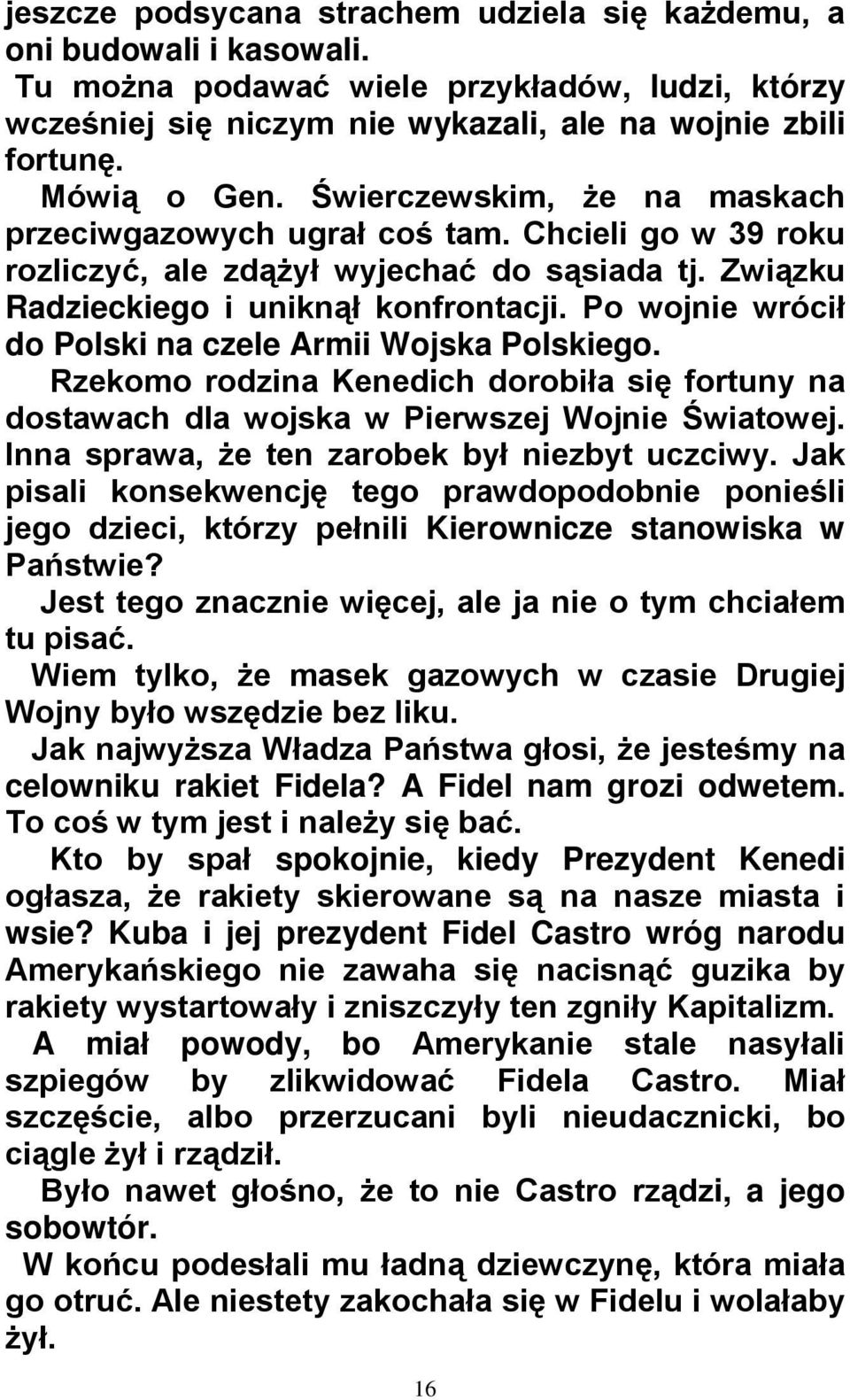 Po wojnie wrócił do Polski na czele Armii Wojska Polskiego. Rzekomo rodzina Kenedich dorobiła się fortuny na dostawach dla wojska w Pierwszej Wojnie Światowej.