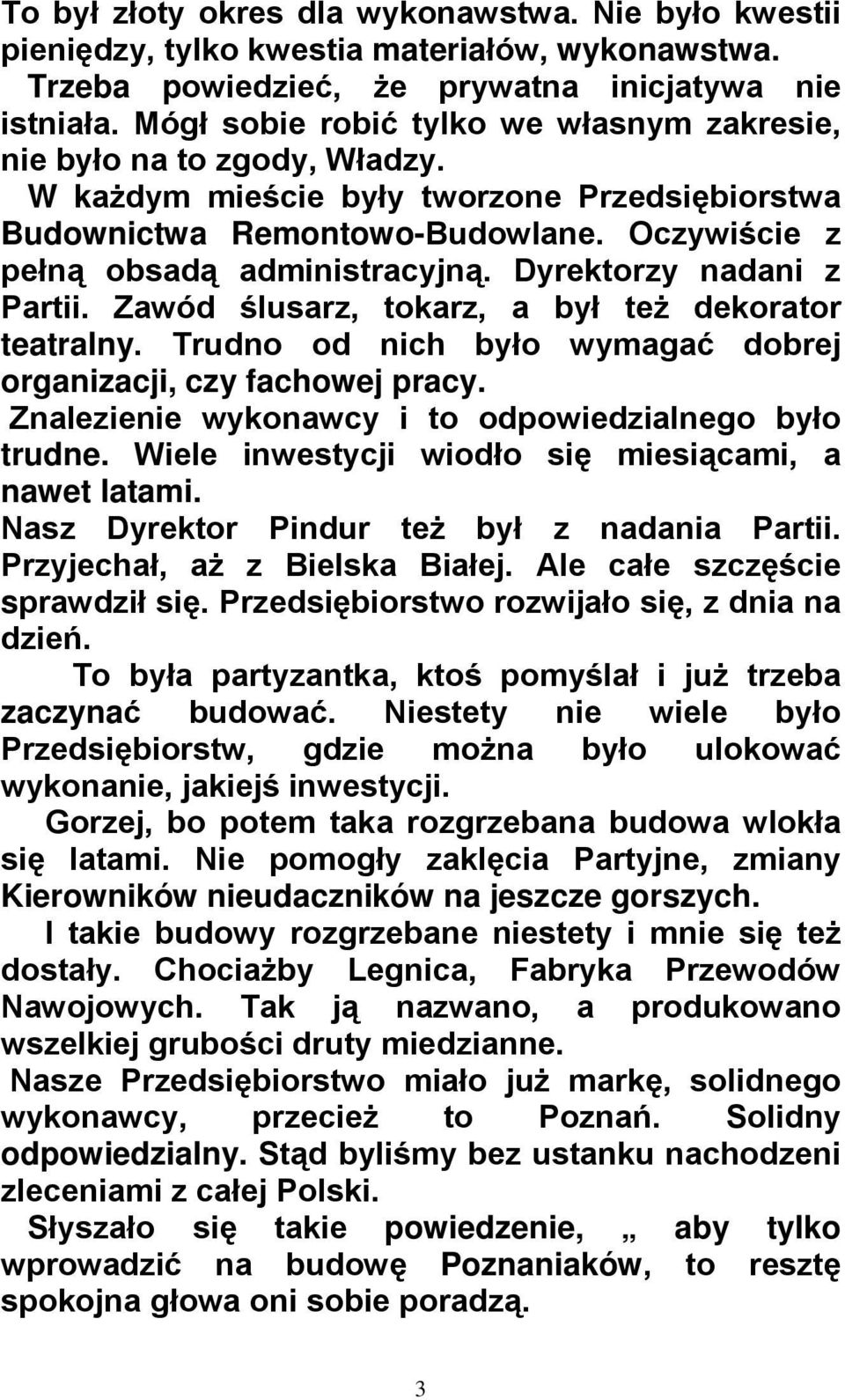 Dyrektorzy nadani z Partii. Zawód ślusarz, tokarz, a był też dekorator teatralny. Trudno od nich było wymagać dobrej organizacji, czy fachowej pracy.