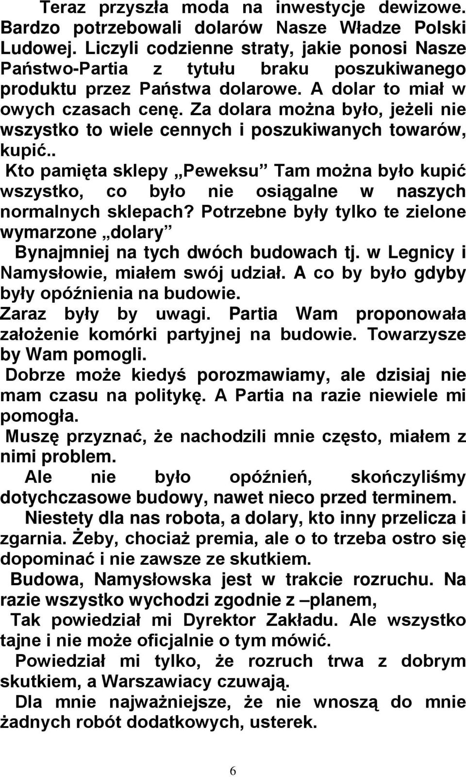 Za dolara można było, jeżeli nie wszystko to wiele cennych i poszukiwanych towarów, kupić.