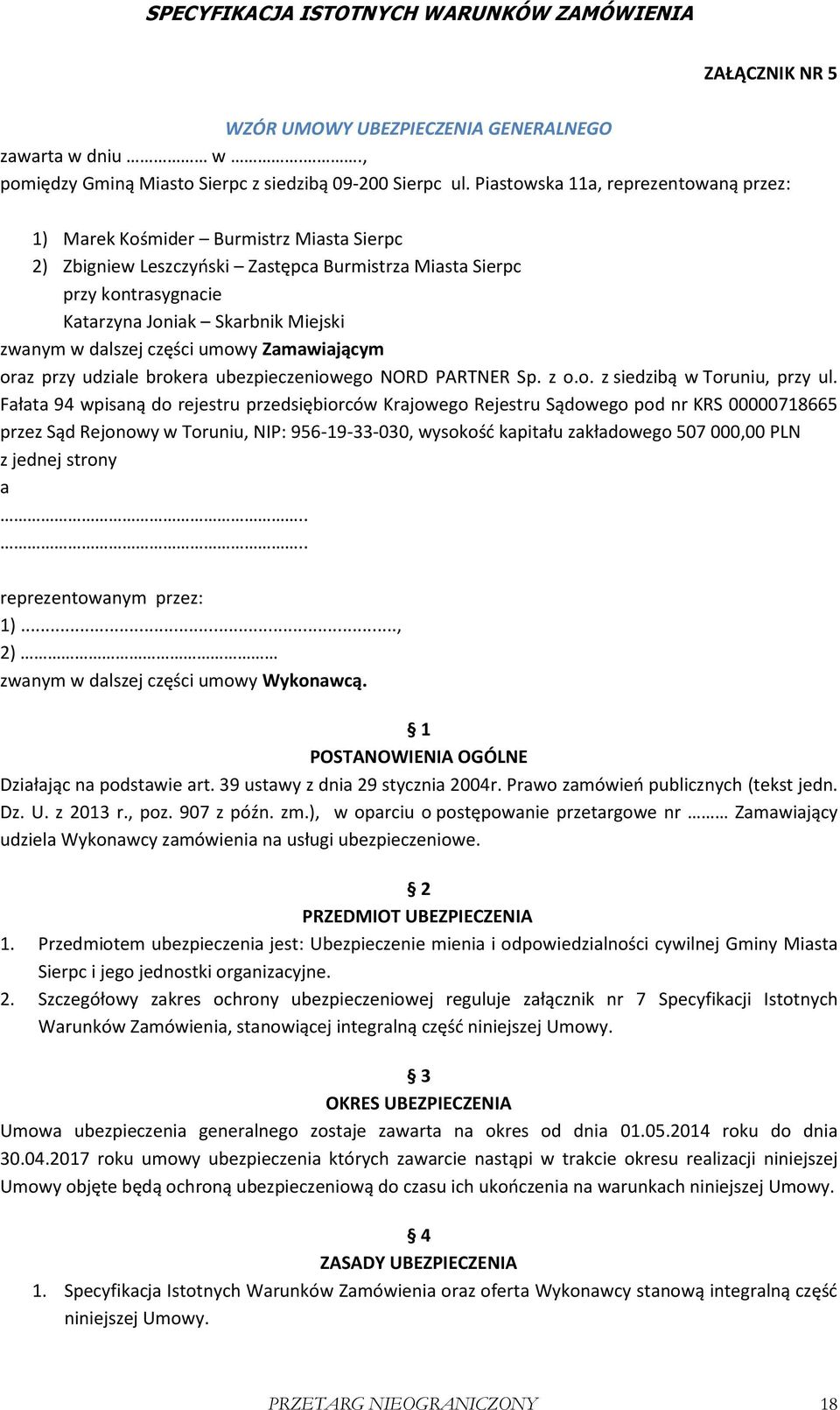 w dalszej części umowy Zamawiającym oraz przy udziale brokera ubezpieczeniowego NORD PARTNER Sp. z o.o. z siedzibą w Toruniu, przy ul.