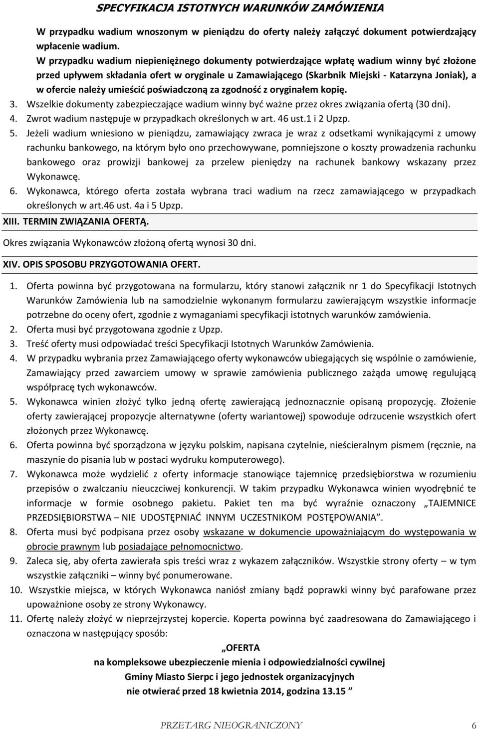 należy umieścić poświadczoną za zgodność z oryginałem kopię. 3. Wszelkie dokumenty zabezpieczające wadium winny być ważne przez okres związania ofertą (30 dni). 4.