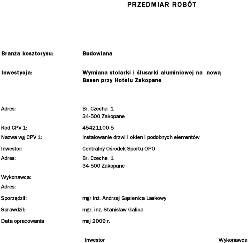 Czecha 1 34-500 Zakopane Kod CPV 1: 45421100-5 Nazwa wg CPV 1: Inwestor: Instalowanie drzwi i okien i podobnych