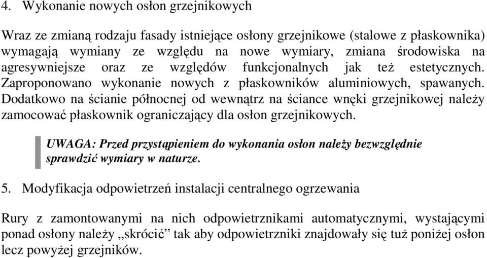 Dodatkowo na ścianie północnej od wewnątrz na ściance wnęki grzejnikowej naleŝy zamocować płaskownik ograniczający dla osłon grzejnikowych.