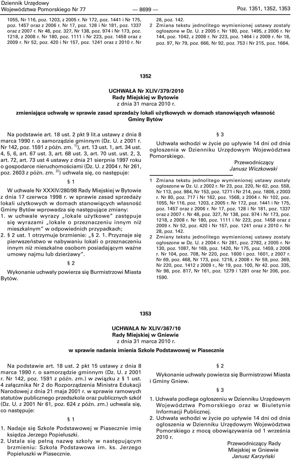 2 Zmiana tekstu jednolitego wymienionej ustawy zostały ogłoszone w Dz. U. z 2005 r. Nr 180, poz. 1495, z 2006 r. Nr 144, poz. 1042, z 2008 r. Nr 223, poz. 1464 i z 2009 r. Nr 18, poz. 97, Nr 79, poz.