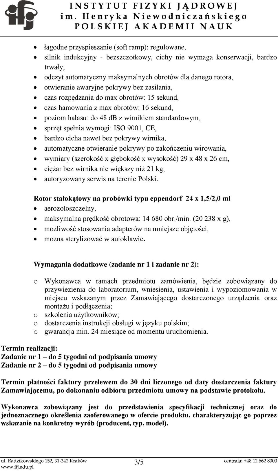 CE, bardzo cicha nawet bez pokrywy wirnika, automatyczne otwieranie pokrywy po zakończeniu wirowania, wymiary (szerokość x głębokość x wysokość) 29 x 48 x 26 cm, ciężar bez wirnika nie większy niż 21