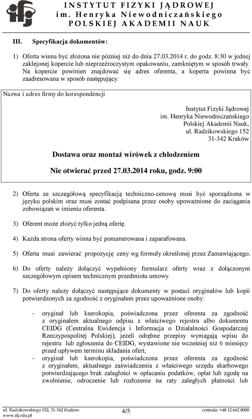 otwierać przed 27.03.2014 roku, godz. 9:00 Instytut Fizyki Jądrowej im. Henryka Niewodniczańskiego Polskiej Akademii Nauk, ul.