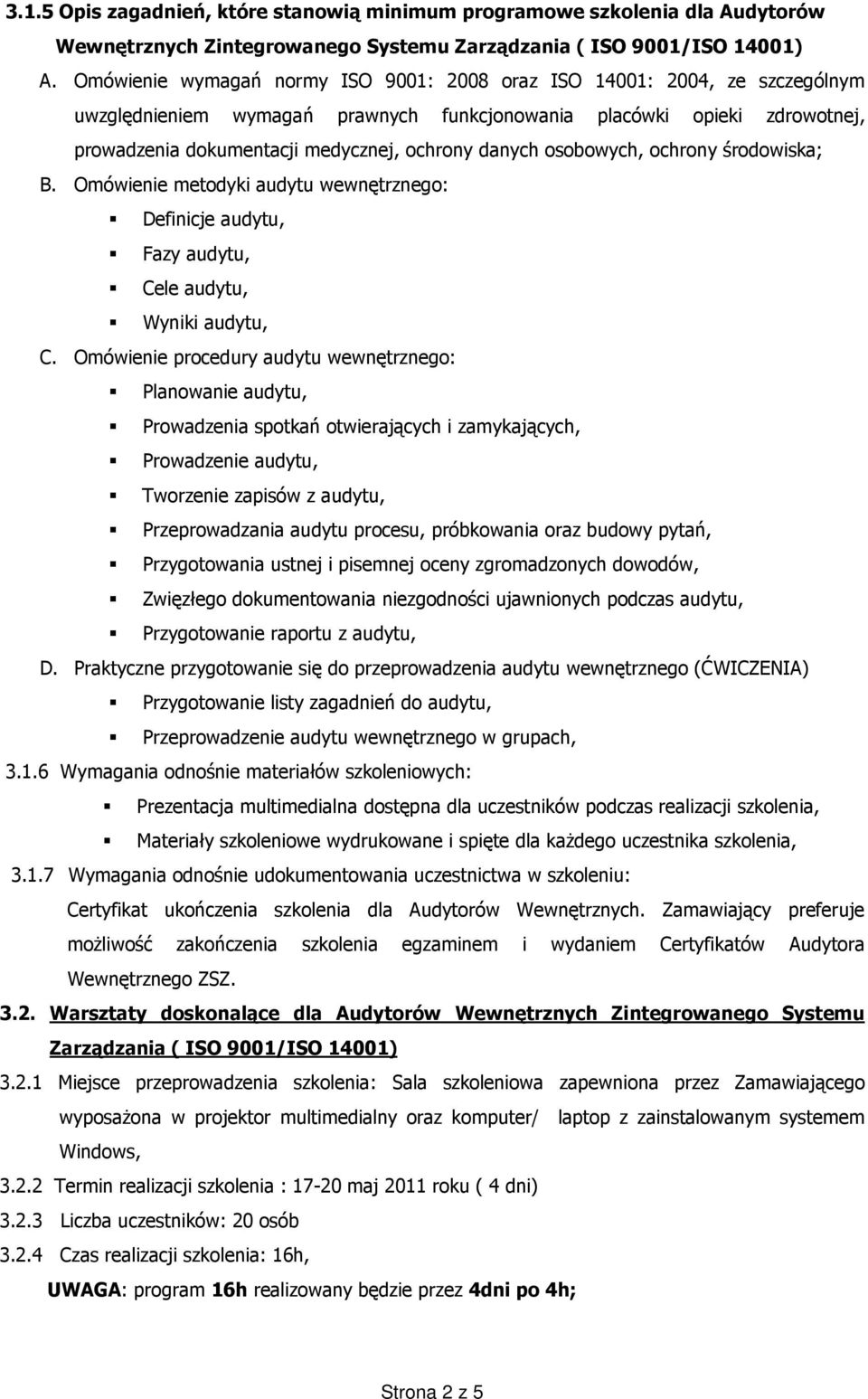 danych osobowych, ochrony środowiska; B. Omówienie metodyki audytu wewnętrznego: Definicje audytu, Fazy audytu, Cele audytu, Wyniki audytu, C.