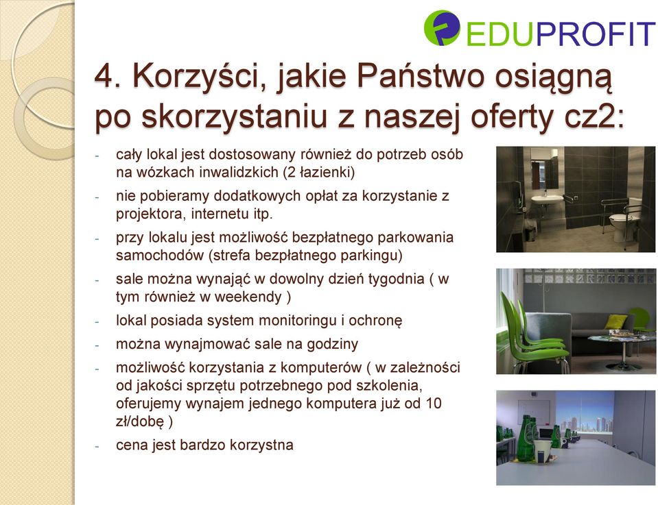 - przy lokalu jest możliwość bezpłatnego parkowania samochodów (strefa bezpłatnego parkingu) - sale można wynająć w dowolny dzień tygodnia ( w tym również w weekendy )