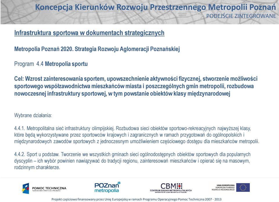 rozbudowa nowoczesnej infrastruktury sportowej, w tym powstanie obiektów klasy międzynarodowej Wybrane działania: 4.4.1. Metropolitalna sieć infrastruktury olimpijskiej.