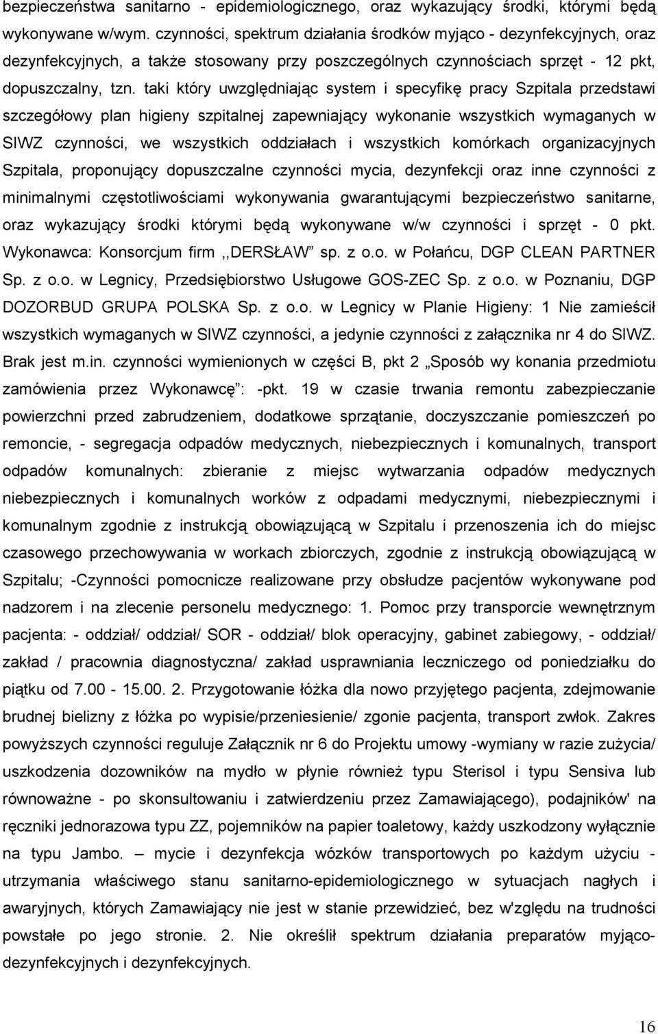 taki który uwzględniając system i specyfikę pracy Szpitala przedstawi szczegółowy plan higieny szpitalnej zapewniający wykonanie wszystkich wymaganych w SIWZ czynności, we wszystkich oddziałach i