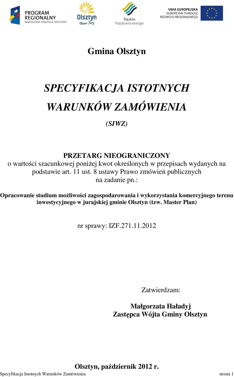 : Opracowanie studium możliwości zagospodarowania i wykorzystania komercyjnego terenu inwestycyjnego w jurajskiej gminie Olsztyn (tzw.