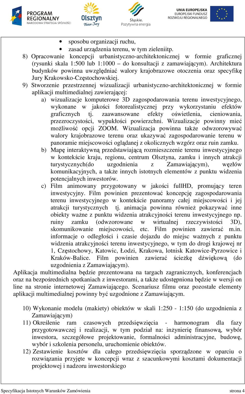 Architektura budynków powinna uwzględniać walory krajobrazowe otoczenia oraz specyfikę Jury Krakowsko-Częstochowskiej.