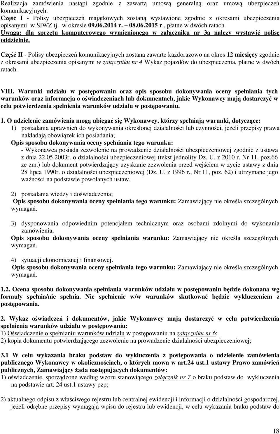 Uwaga: dla sprzętu komputerowego wymienionego w załączniku nr 3a należy wystawić polisę oddzielnie.