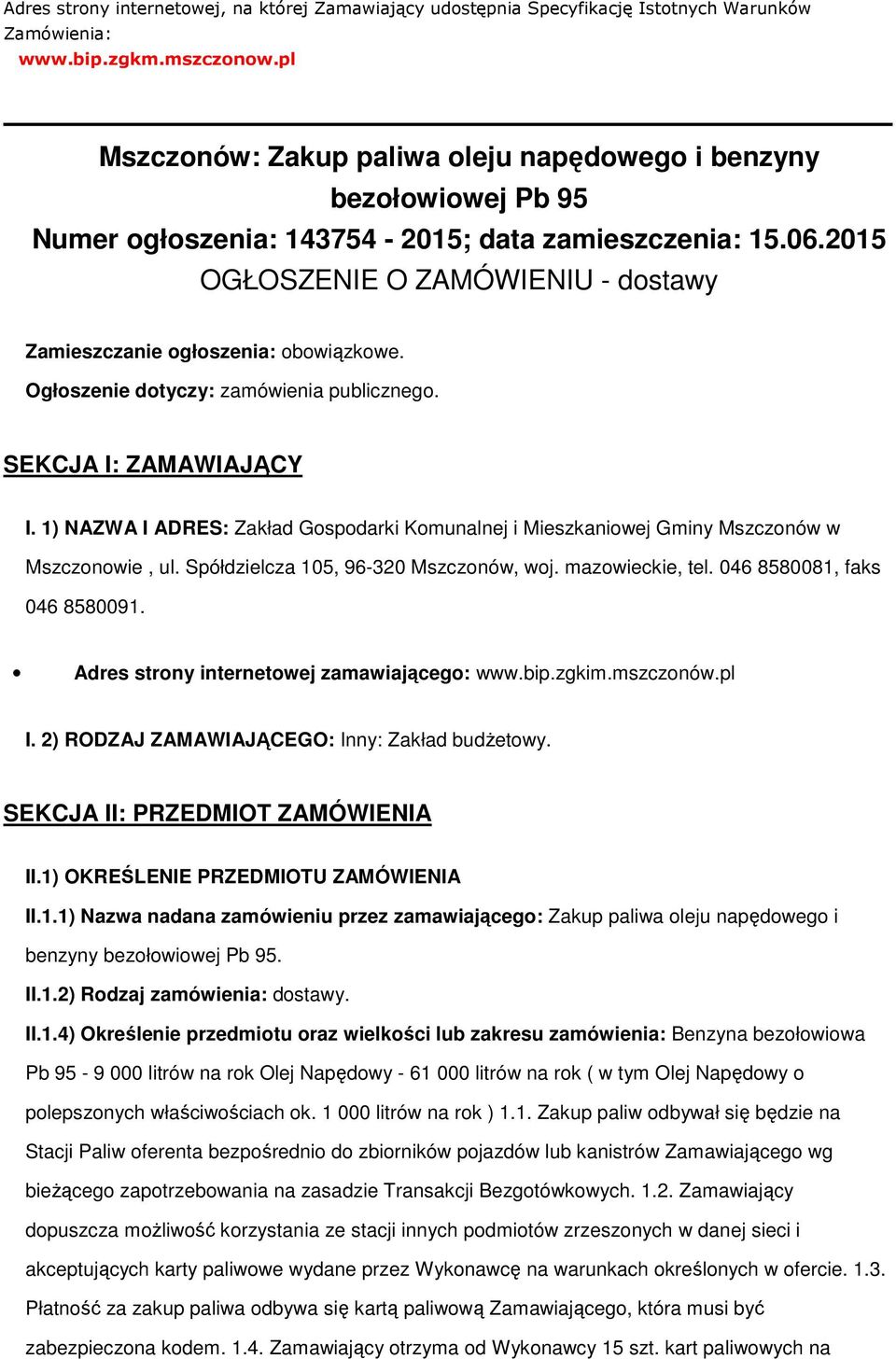 2015 OGŁOSZENIE O ZAMÓWIENIU - dostawy Zamieszczanie ogłoszenia: obowiązkowe. Ogłoszenie dotyczy: zamówienia publicznego. SEKCJA I: ZAMAWIAJĄCY I.