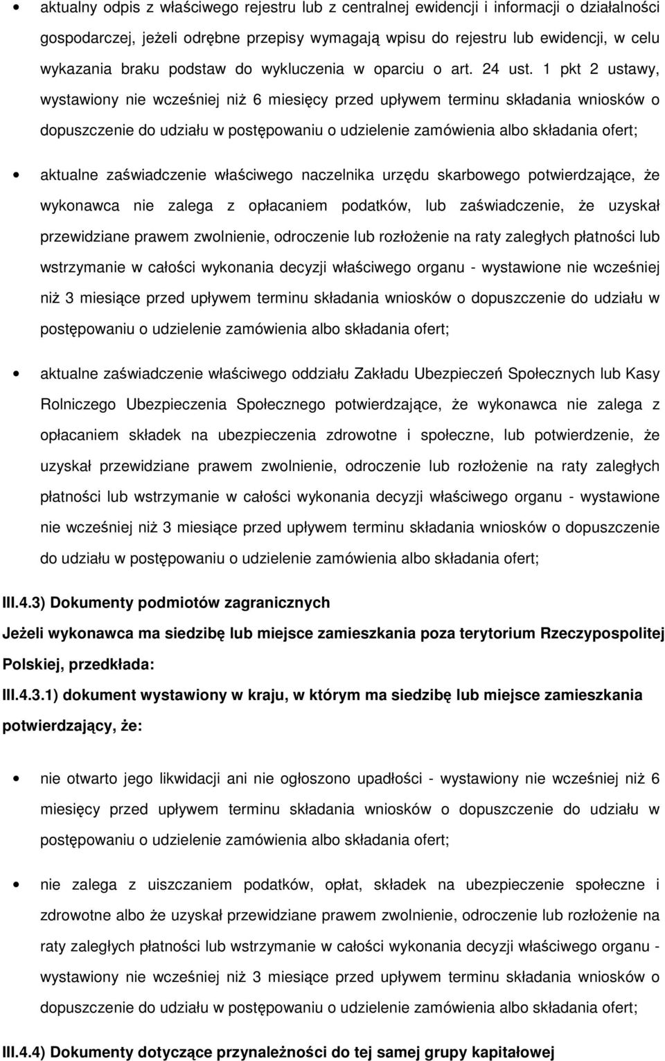 1 pkt 2 ustawy, wystawiony nie wcześniej niż 6 miesięcy przed upływem terminu składania wniosków o dopuszczenie do udziału w postępowaniu o udzielenie zamówienia albo składania ofert; aktualne