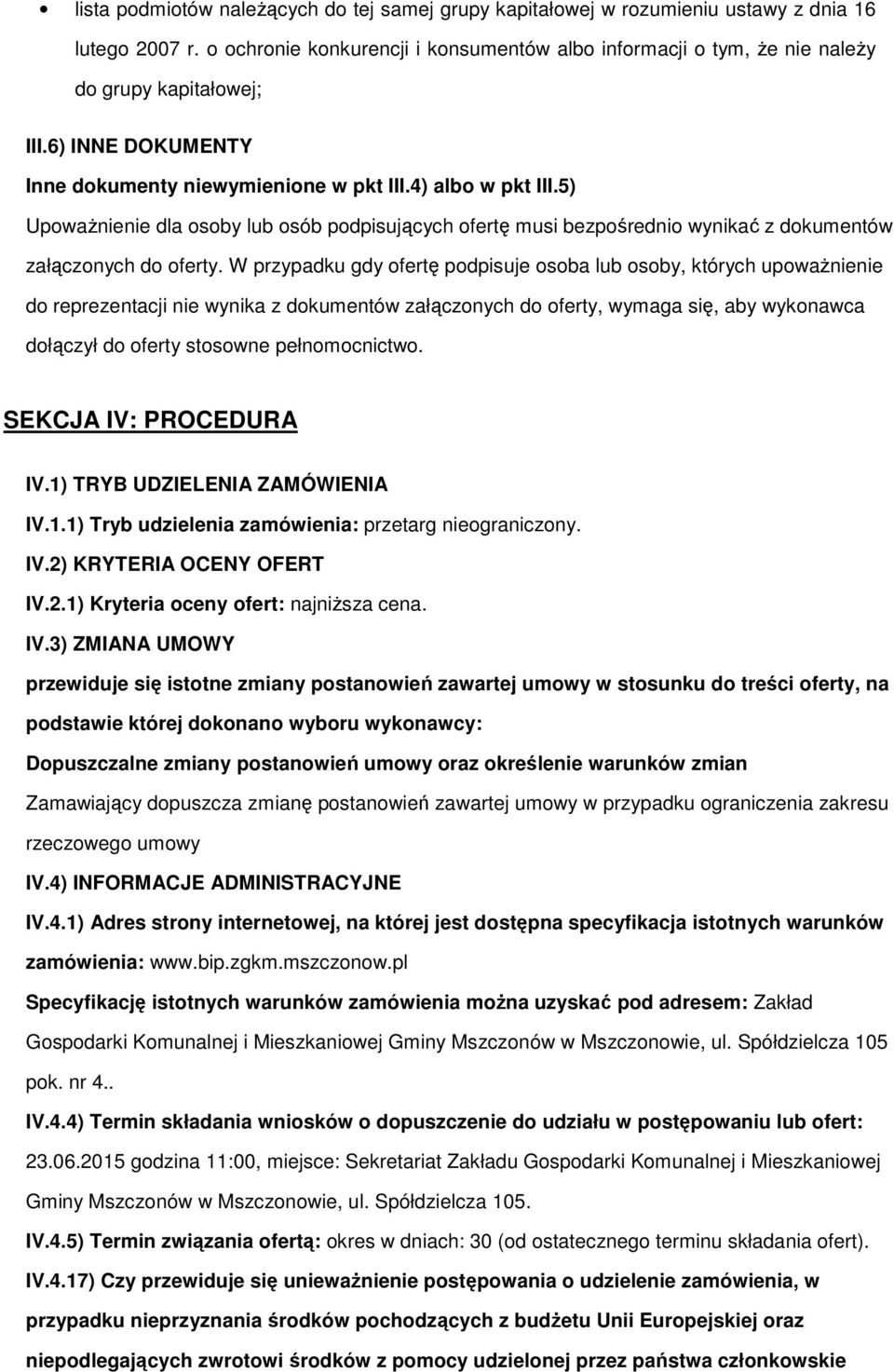 5) Upoważnienie dla osoby lub osób podpisujących ofertę musi bezpośrednio wynikać z dokumentów załączonych do oferty.