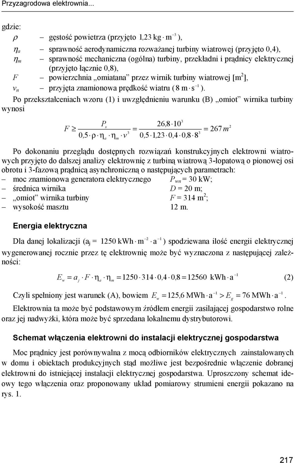 elektrycznej (przyjęto łącznie 0,8), F powierzchnia omiatana przez wirnik turbiny wiatrowej [m 2 ], v n przyjęta znamionowa prędkość wiatru ( 8 m s ).