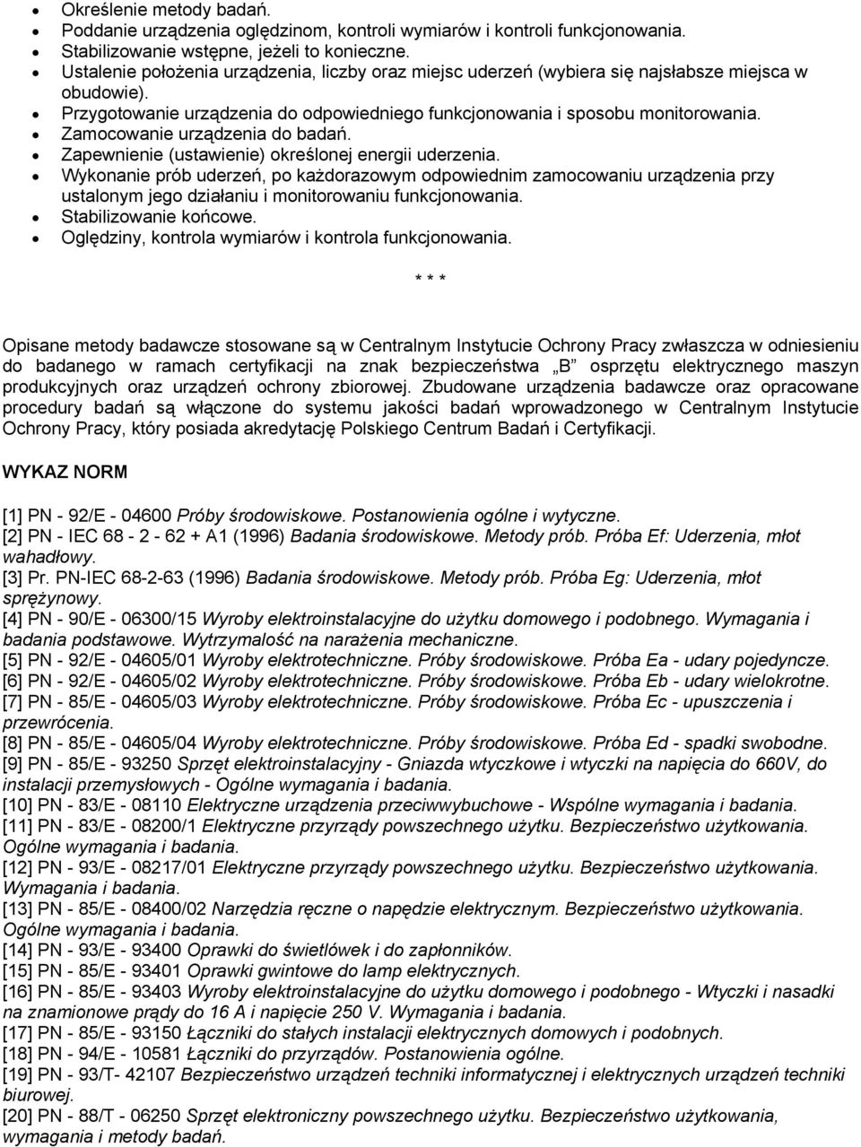 Zamocowanie urządzenia do badań. Zapewnienie (ustawienie) określonej energii uderzenia.