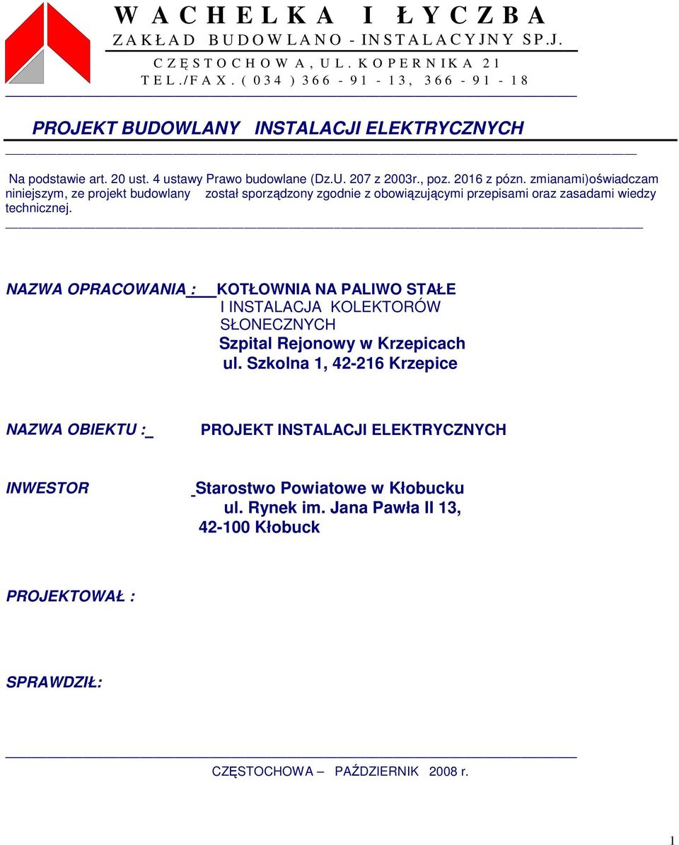 zmianami)oświadczam niniejszym, ze projekt budowlany został sporządzony zgodnie z obowiązującymi przepisami oraz zasadami wiedzy technicznej.