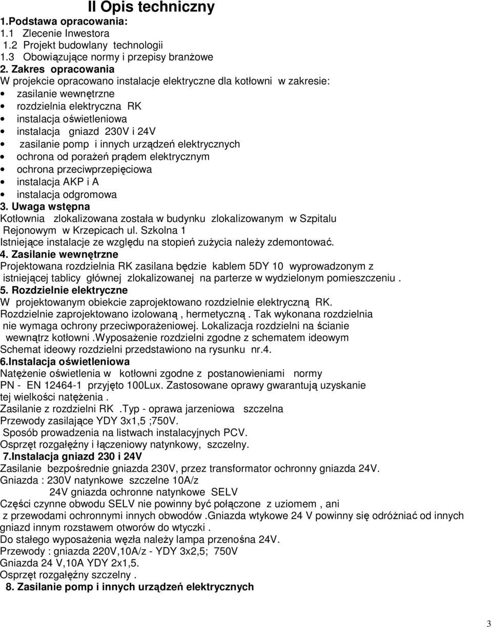 zasilanie pomp i innych urządzeń elektrycznych ochrona od poraŝeń prądem elektrycznym ochrona przeciwprzepięciowa instalacja AKP i A instalacja odgromowa 3.