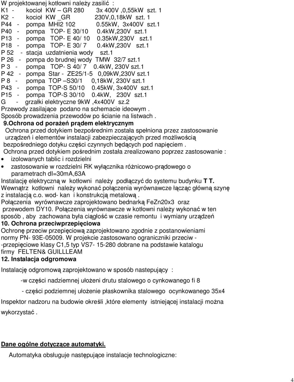 1 P 3 - pompa TOP- S 40/ 7 0.4kW, 230V szt.1 P 42 - pompa Star - ZE25/1-5 0,09kW,230V szt.1 P 8 - pompa TOP S30/1 0,18kW, 230V szt.1 P43 - pompa TOP-S 50/10 0.45kW, 3x400V szt.