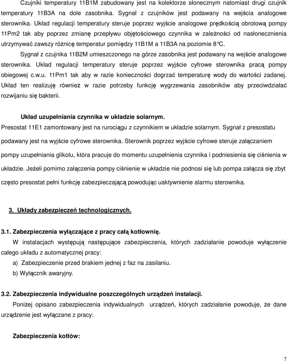 zawszy róŝnicę temperatur pomiędzy 11B1M a 11B3A na poziomie 8 C. Sygnał z czujnika 11B2M umieszczonego na górze zasobnika jest podawany na wejście analogowe sterownika.