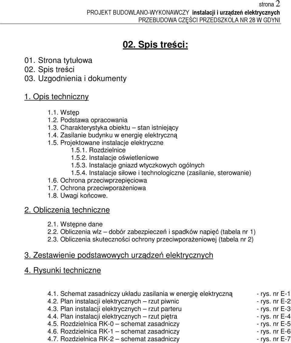 Instalacje siłowe i technologiczne (zasilanie, sterowanie) 1.6. Ochrona przeciwprzepiciowa 1.7. Ochrona przeciwporaeniowa 1.8. Uwagi kocowe. 2.