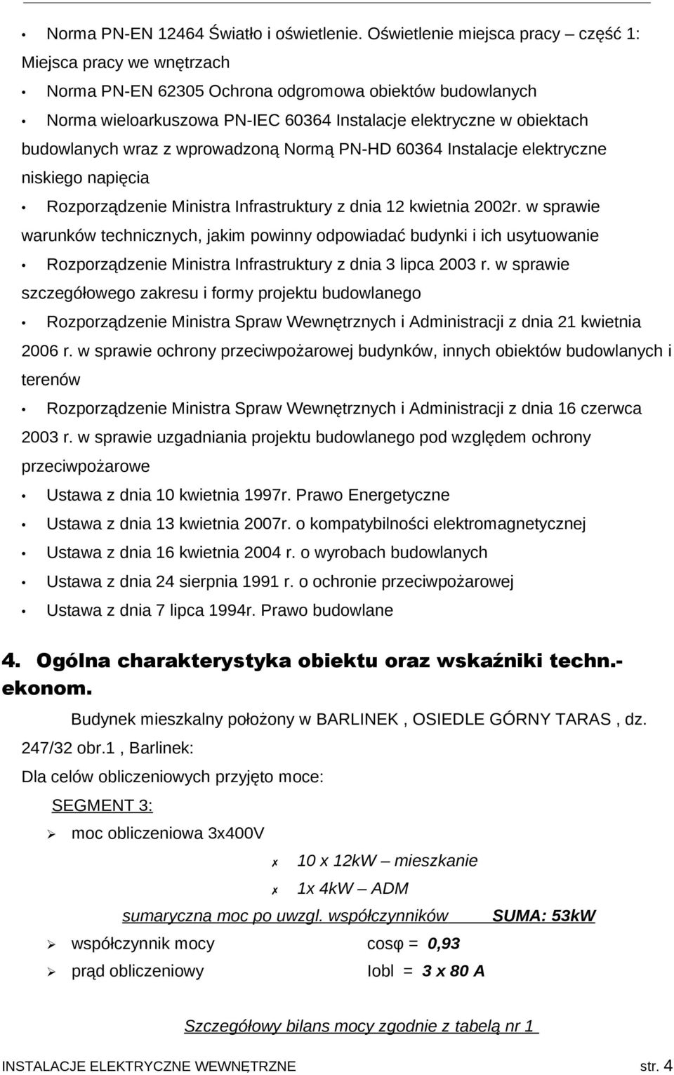 wraz z wprowadzoną Normą PN-HD 60364 Instalacje elektryczne niskiego napięcia Rozporządzenie inistra Infrastruktury z dnia 12 kwietnia 2002r.