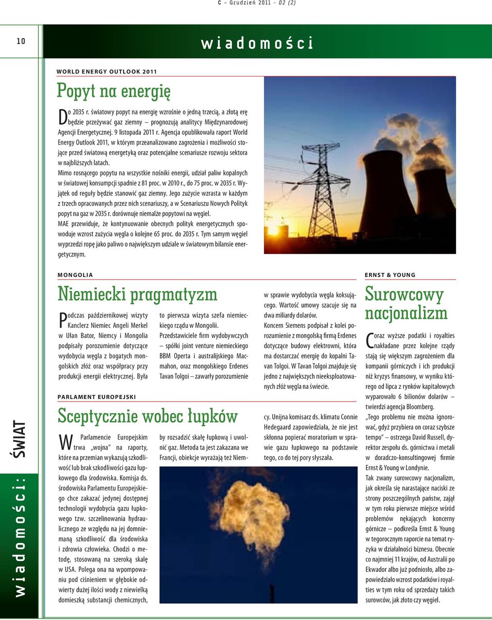 Agencja opublikowała raport World Energy Outlook 2011, w którym przeanalizowano zagrożenia i możliwości stojące przed światową energetyką oraz potencjalne scenariusze rozwoju sektora w najbliższych