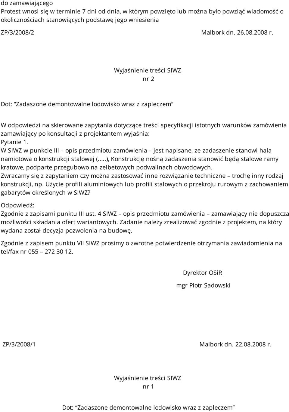 konsultacji z projektantem wyjaśnia: Pytanie 1. W SIWZ w punkcie III opis przedmiotu zamówienia jest napisane, ze zadaszenie stanowi hala namiotowa o konstrukcji stalowej (.