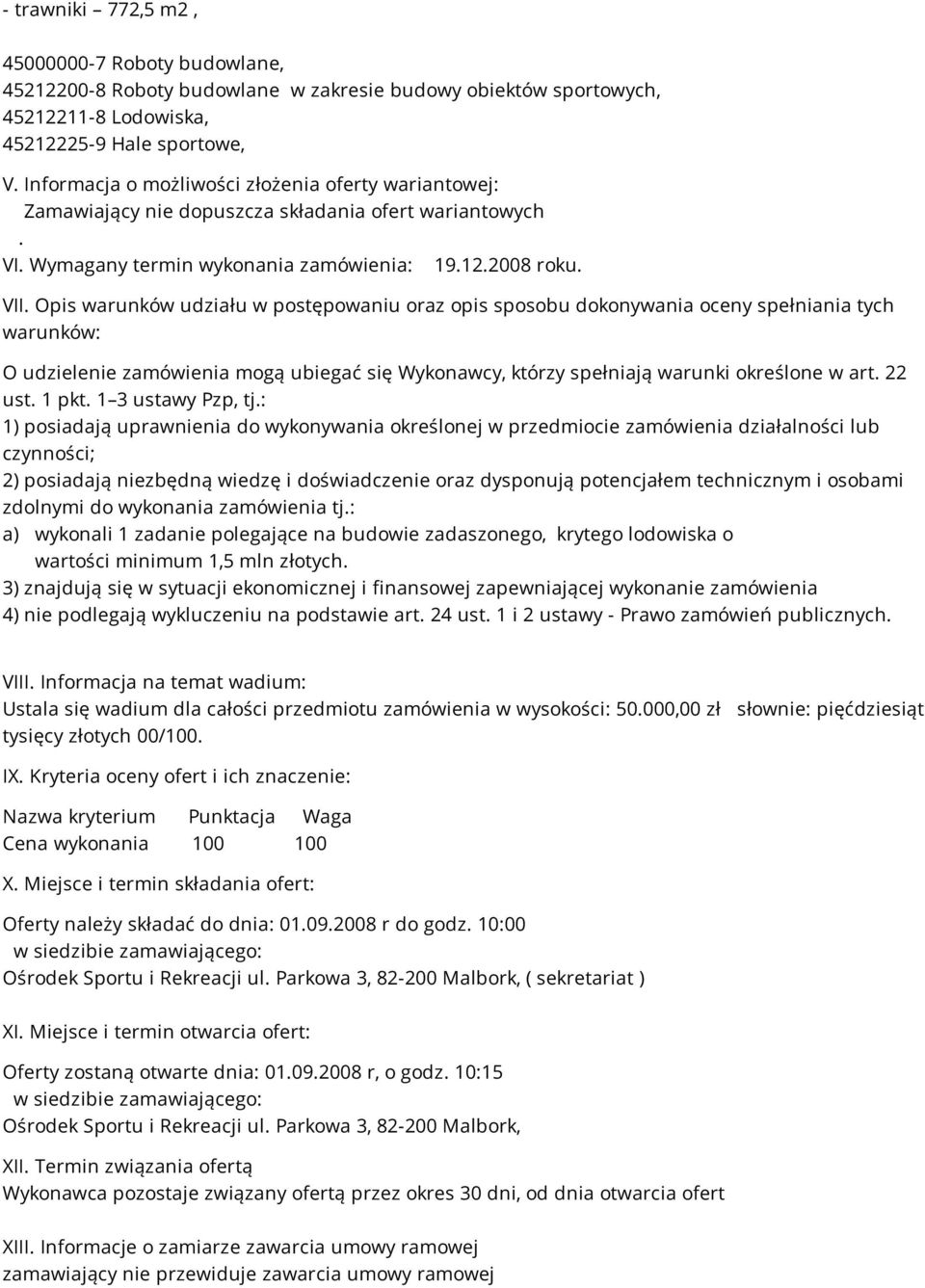 Opis warunków udziału w postępowaniu oraz opis sposobu dokonywania oceny spełniania tych warunków: O udzielenie zamówienia mogą ubiegać się Wykonawcy, którzy spełniają warunki określone w art. 22 ust.