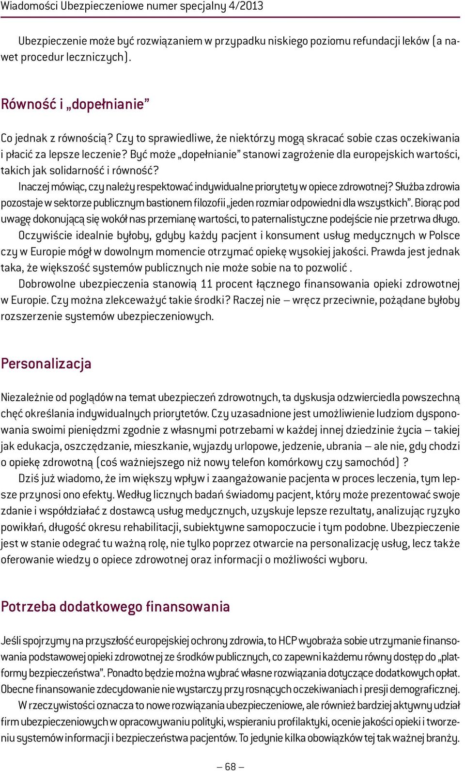 Być może dopełnianie stanowi zagrożenie dla europejskich wartości, takich jak solidarność i równość? Inaczej mówiąc, czy należy respektować indywidualne priorytety w opiece zdrowotnej?