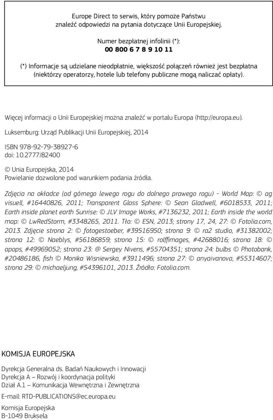 naliczać opłaty). Więcej informacji o Unii Europejskiej można znaleźć w portalu Europa (http://europa.eu). Luksemburg: Urząd Publikacji Unii Europejskiej, 2014 ISBN 978-92-79-38927-6 doi: 10.