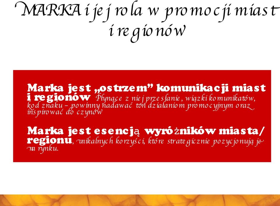 c zynó w Marka je s t e s e nc ją wyróżników mias ta/ regionu, unikalnyc h ko rzyś c i, któ re stat gic znie po zyc jo