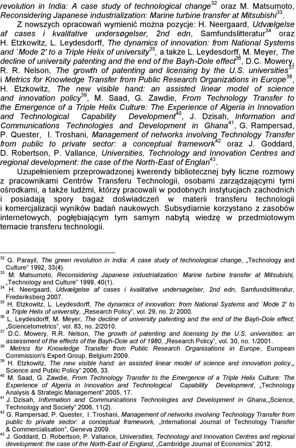 Leydesdorff, The dynamics of innovation: from National Systems and `Mode 2' to a Triple Helix of university 35, a także L. Leydesdorff, M.