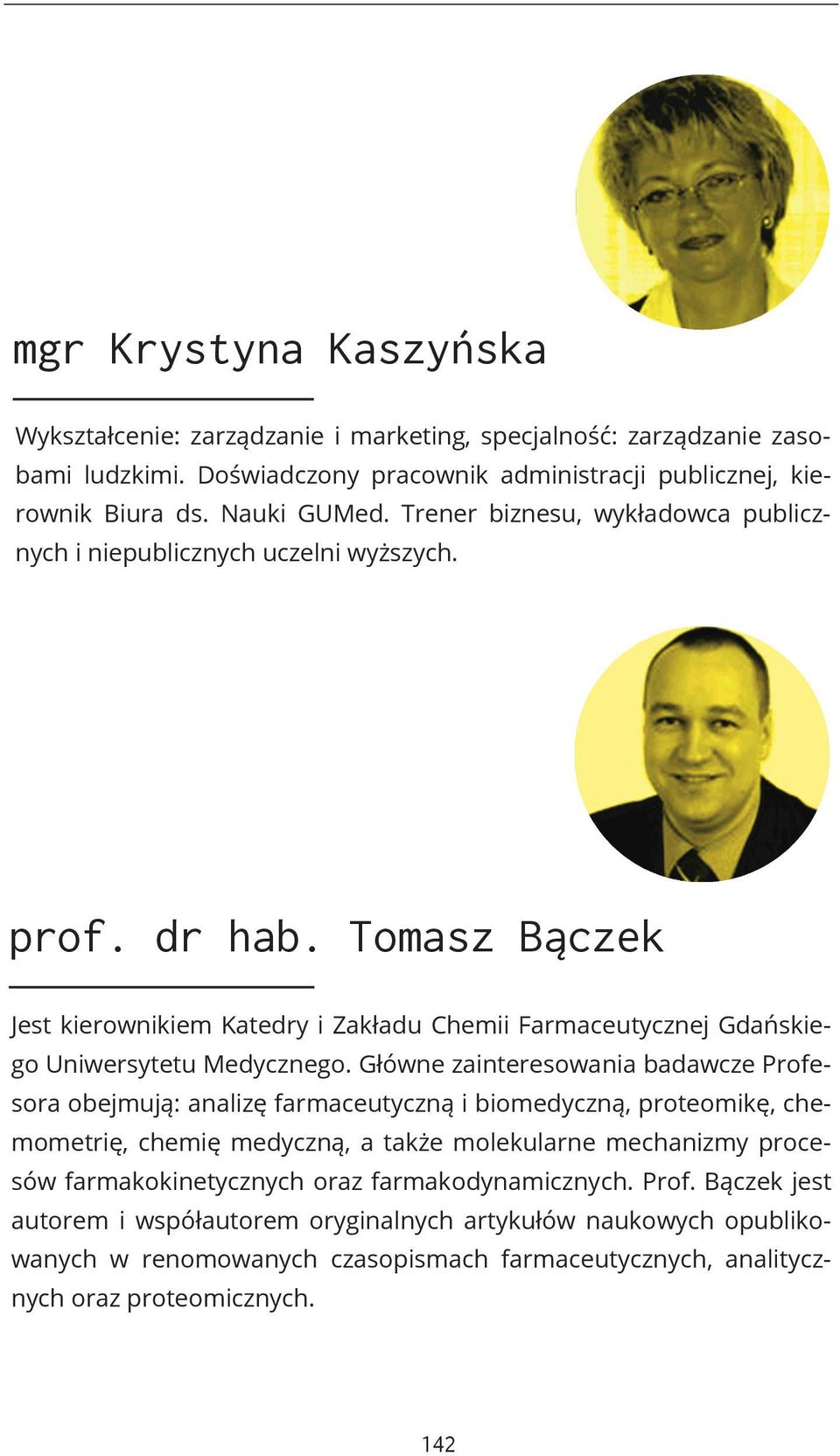 Tomasz Bączek Jest kierownikiem Katedry i Zakładu Chemii Farmaceutycznej Gdańskiego Uniwersytetu Medycznego.