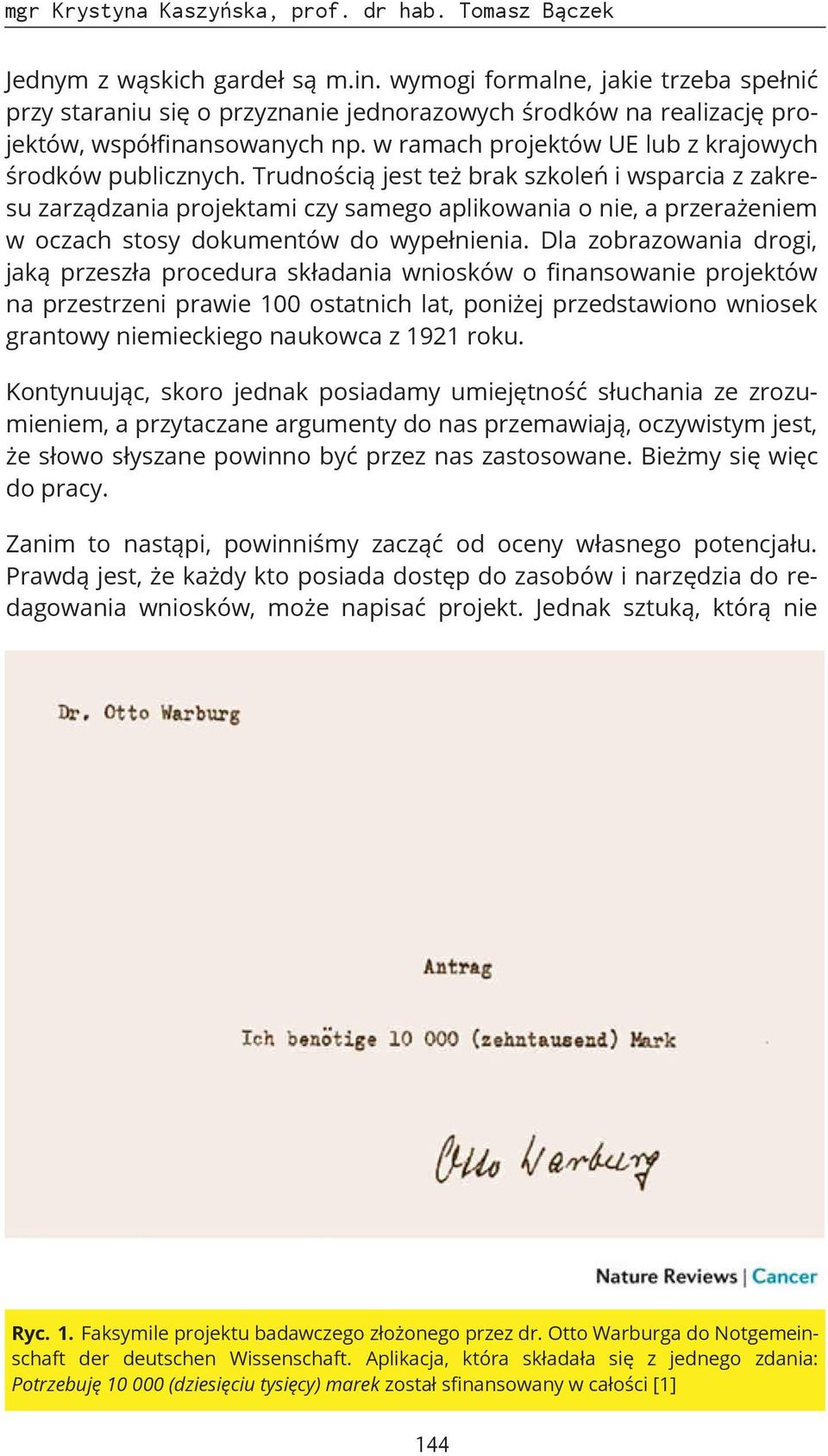 Trudnością jest też brak szkoleń i wsparcia z zakresu zarządzania projektami czy samego aplikowania o nie, a przerażeniem w oczach stosy dokumentów do wypełnienia.